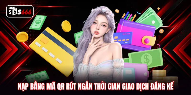 Nạp bằng mã QR rút ngắn thời gian giao dịch đáng kể
